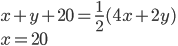 x+y+20=\frac12(4x+2y)\\ x=20