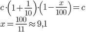 c\cdot\left(1+\frac{1}{10}\right)\cdot\left(1-\frac x{100}\right)=c\\ x=\frac{100}{11}\approx9,1