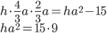 h\cdot\frac43a\cdot\frac23a=ha^2-15\\ ha^2=15\cdot9