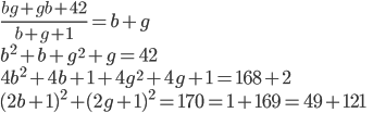\frac{bg+gb+42}{b+g+1}=b+g\\ b^2+b+g^2+g=42\\ 4b^2+4b+1+4g^2+4g+1=168+2\\ (2b+1)^2+(2g+1)^2=170=1+169=49+121