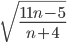 \sqrt{\frac{11n-5}{n+4}}