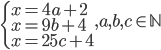 \begin{cases}x=4a+2\\ x=9b+4\\ x=25c+4\end{cases}, a,b,c\in\mathbb N
