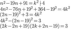 n^2-19n+91=k^2\quad|\cdot4\\ 4n^2-76n+19^2+364-19^2=4k^2\\ (2n-19)^2+3=4k^2\\ 4k^2-(2n-19)^2=3\\ (2k-2n+19)(2k+2n-19)=3