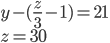 y-(\frac z3-1)=21\\ z=30