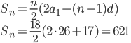S_n=\frac n2(2a_1+(n-1)d)\\ S_n=\frac{18}2(2\cdot26+17)=621