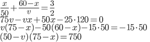 \frac x{50}+\frac{60-x}v=\frac32\\ 75v-vx+50x-25\cdot120=0\\v(75-x)-50(60-x)-15\cdot50=-15\cdot50\\ (50-v)(75-x)=750 