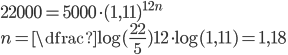 22000=5000\cdot(1,11)^{12n}\\ n=\dfrac{\log(\frac{22}5)}{12\cdot\log(1,11)}=1,18