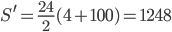 S^\prime=\frac{24}2(4+100)=1248