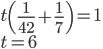 t\left(\frac1{42}+\frac17\right)=1\\ t=6