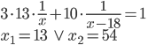 3\cdot13\cdot\frac1x+10\cdot\frac1{x-18}=1\\ x_1=13\qquad\vee\qquad x_2=54